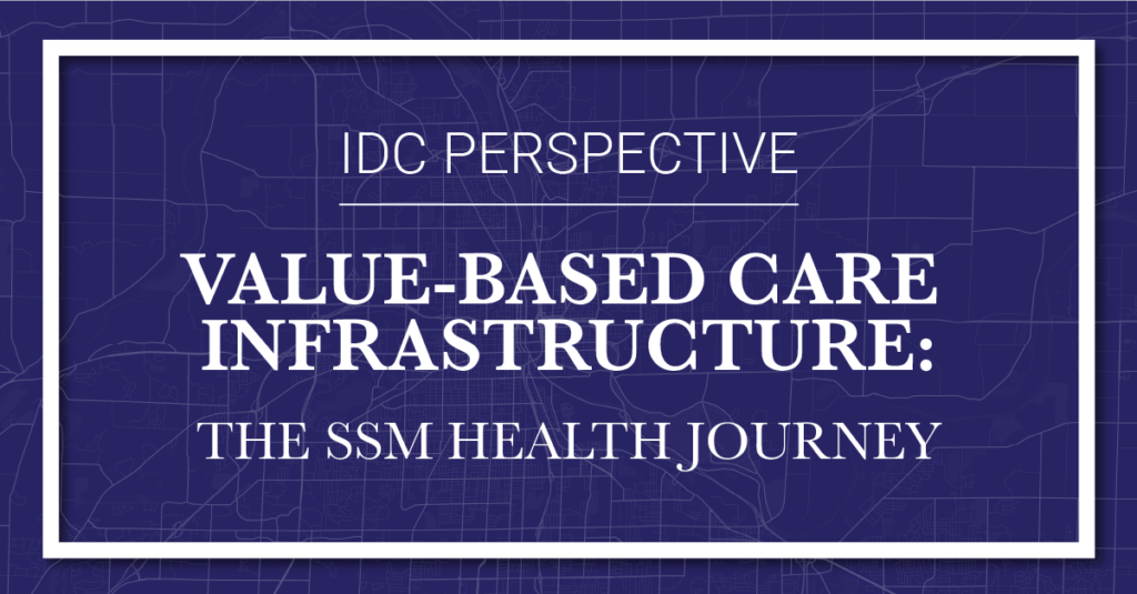 Learn About SSM Health’s Journey to an Enterprise Strategy for Sustainable Value-Based Care in this IDC Perspective Case Study